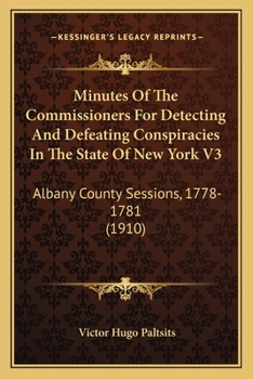Paperback Minutes Of The Commissioners For Detecting And Defeating Conspiracies In The State Of New York V3: Albany County Sessions, 1778-1781 (1910) Book