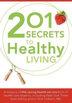 Paperback 201 Secrets to Healthy Living: A Treasury of Life-Saving Health Secrets from 27 Healthcare Experts, Including New York Times Best-Selling Author Don Book