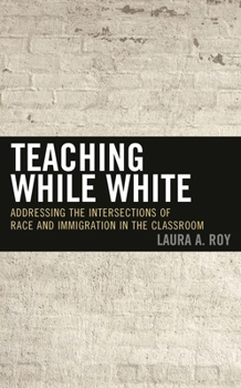 Paperback Teaching While White: Addressing the Intersections of Race and Immigration in the Classroom Book