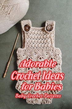 Paperback Adorable Crochet Ideas for Babies: Baby Crochet Patterns: Amigurumi Patterns for Babies Book