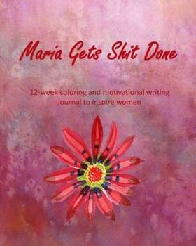 Paperback Maria Gets Shit Done: 12-week coloring and motivational writing journal to inspire women: Diary, lined notebook for women to write in with q Book