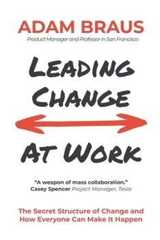 Paperback Leading Change At Work: The Secret Structure of Change and How Everyone Can Make It Happen Book