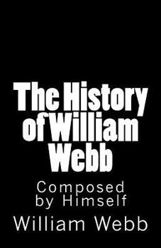 Paperback The History of William Webb: Composed by Himself Book