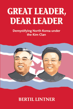 Paperback Great Leader, Dear Leader: Demystifying North Korea Under the Kim Clan Book