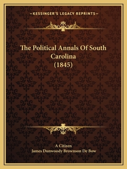 Paperback The Political Annals Of South Carolina (1845) Book