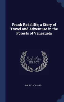 Hardcover Frank Radcliffe; a Story of Travel and Adventure in the Forests of Venezuela Book