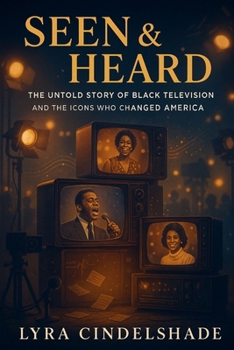Paperback Seen & Heard: The Untold Story of Black Television and the Icons Who Changed America Book