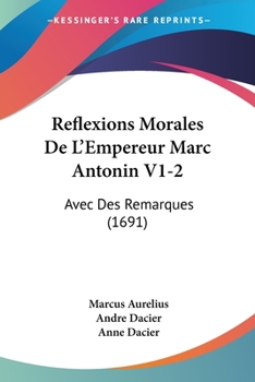 Paperback Reflexions Morales De L'Empereur Marc Antonin V1-2: Avec Des Remarques (1691) Book
