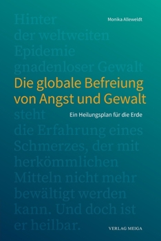 Paperback Die globale Befreiung von Angst und Gewalt.: Ein Heilungsplan für die Erde [German] Book