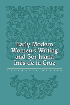 Early Modern Women's Writing and Sor Juana Ines de la Cruz
