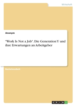 Paperback "Work Is Not a Job". Die Generation Y und ihre Erwartungen an Arbeitgeber [German] Book