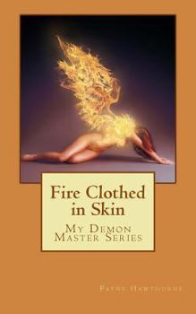 Paperback Fire Clothed in Skin: My Demon Master Series Book