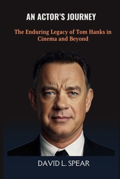 Paperback An Actor's Journey: The Enduring Legacy of Tom Hanks in Cinema and Beyond Book