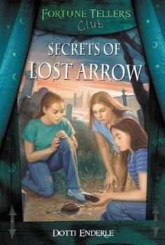 Secrets Of Lost Arrow (Fortune Tellers Club #4) - Book #4 of the Fortune Tellers Club