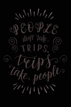 Paperback People Don't Take Trips, Trips Take People: Travel Planner Adventure Journal Book