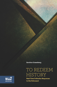Hardcover To Redeem History: Real-Time Orthodox Responses to the Holocaust Book