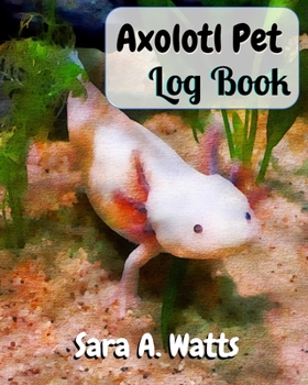 Paperback Axolotl Pet Log Book: Track Your Axolotl's Feedings, Aquarium Maintenance and More Book