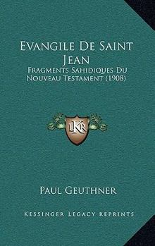 Paperback Evangile De Saint Jean: Fragments Sahidiques Du Nouveau Testament (1908) [French] Book