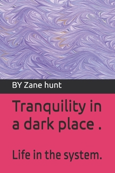 Tranquility in a dark place .: Life in the system.