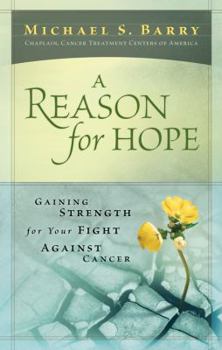 Hardcover A Reason for Hope: Gaining Strength for Your Fight Against Cancer Book