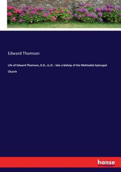 Paperback Life of Edward Thomson, D.D., LL.D.: late a bishop of the Methodist Episcopal Church Book