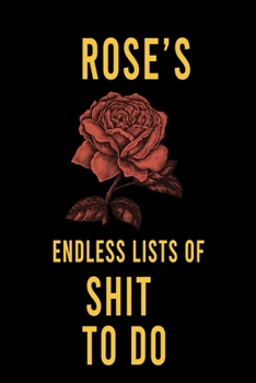 Rose's Endless Lists of Shit to do  : Lined Writing Notebook Journal with Personalized Name Quote, 120 Pages,(6x9), Simple Freen Flower With Black Text ... Women, School Teacher, mom, wife, aunt.