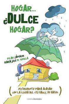 Hogar... Dulce Hogar?: Instrumento Para Acabar Con La Lucha del "Tu Haces, Yo Hago"