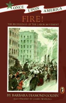 Fire!: The Beginnings of the Labor Movement (Once Upon America) - Book  of the Once Upon America