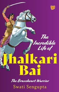 Paperback The Incredible Life of Jhalkari Bai the Braveheart Warrior Book