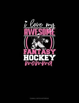 Paperback I Love My Awesome Fantasy Hockey Momma: Cornell Notes Notebook Book
