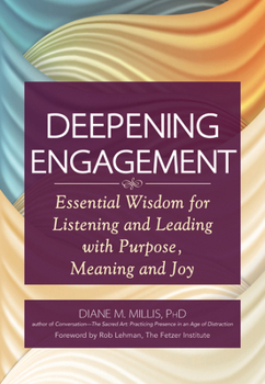 Paperback Deepening Engagement: Essential Wisdom for Listening and Leading with Purpose, Meaning and Joy Book