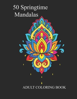 Paperback 50 Springtime Mandalas: Adult Coloring Book for Stress Relieving and Relaxation Design Book