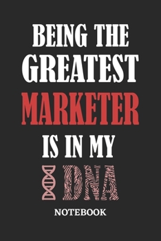 Being the Greatest Marketer is in my DNA Notebook: 6x9 inches - 110 ruled, lined pages • Greatest Passionate Office Job Journal Utility • Gift, Present Idea