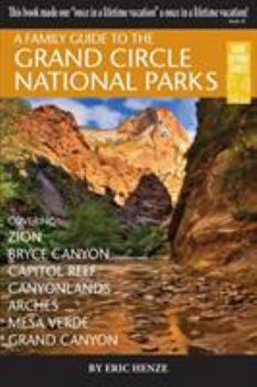 Paperback A Family Guide to the Grand Circle National Parks: Covering Zion, Bryce Canyon, Capitol Reef, Canyonlands, Arches, Mesa Verde, Grand Canyon Book