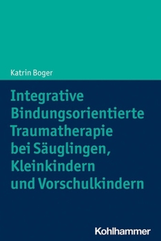Paperback Integrative Bindungsorientierte Traumatherapie Bei Sauglingen, Kleinkindern Und Vorschulkindern [German] Book
