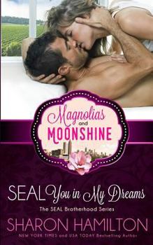 SEAL You In My Dreams: SEAL Brotherhood - Book #9 of the Magnolias and Moonshine