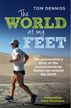 Paperback The World at My Feet: The Extraordinary Story of the Record-Breaking Fastest Run Around the Earth Book