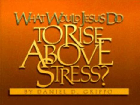 Paperback What Would Jesus Do to Rise Above Stress? Book