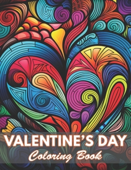 Valentine's Day Coloring Book: 100+ Coloring Pages for Relaxation and Stress Relief