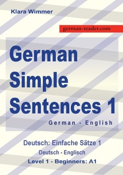 Paperback German Simple Sentences 1, German - English, Level 1 - Beginners A1: Deutsch: Einfache Sätze 1, Deutsch - Englisch, A1 Book