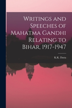 Paperback Writings and Speeches of Mahatma Gandhi Relating to Bihar, 1917-1947 Book