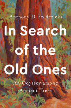 Hardcover In Search of the Old Ones: An Odyssey Among Ancient Trees Book