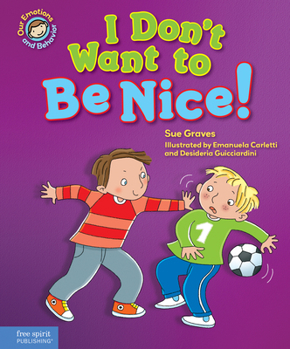 Hardcover I Don't Want to Be Nice!: A Book about Showing Kindness Book