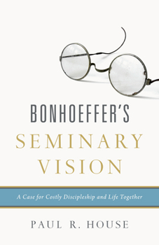 Paperback Bonhoeffer's Seminary Vision: A Case for Costly Discipleship and Life Together Book