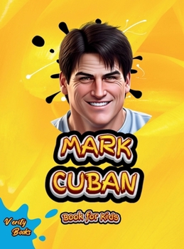 Mark Cuban Book for Kids: Discover How a Small-Town Kid Became a Billionaire Entrepreneur and TV Star! (Legends for Kids)