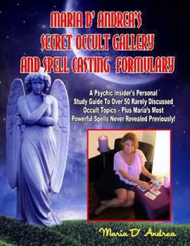 Paperback Secret Occult Gallery And Spell Casting Formulary: A Psychic Insider's Personal STudy Guide To Over 50 Rarely Discussed Occult Topics - Plus Maria's M Book