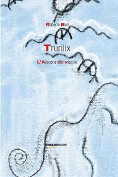 Paperback Trurilix: L'Allegoria del Viaggio [Italian] Book