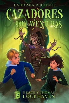 Cazadores de Aventuras: La Momia Rugiente - Quest Chasers: The Screaming Mummy (Spanish Edition)