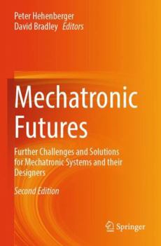 Paperback Mechatronic Futures: Further Challenges and Solutions for Mechatronic Systems and their Designers Book