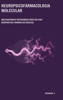 Neuropsicofarmacologia molecular: Mecanismos neurobiológicos das respostas farmacológicas (Portuguese Edition)